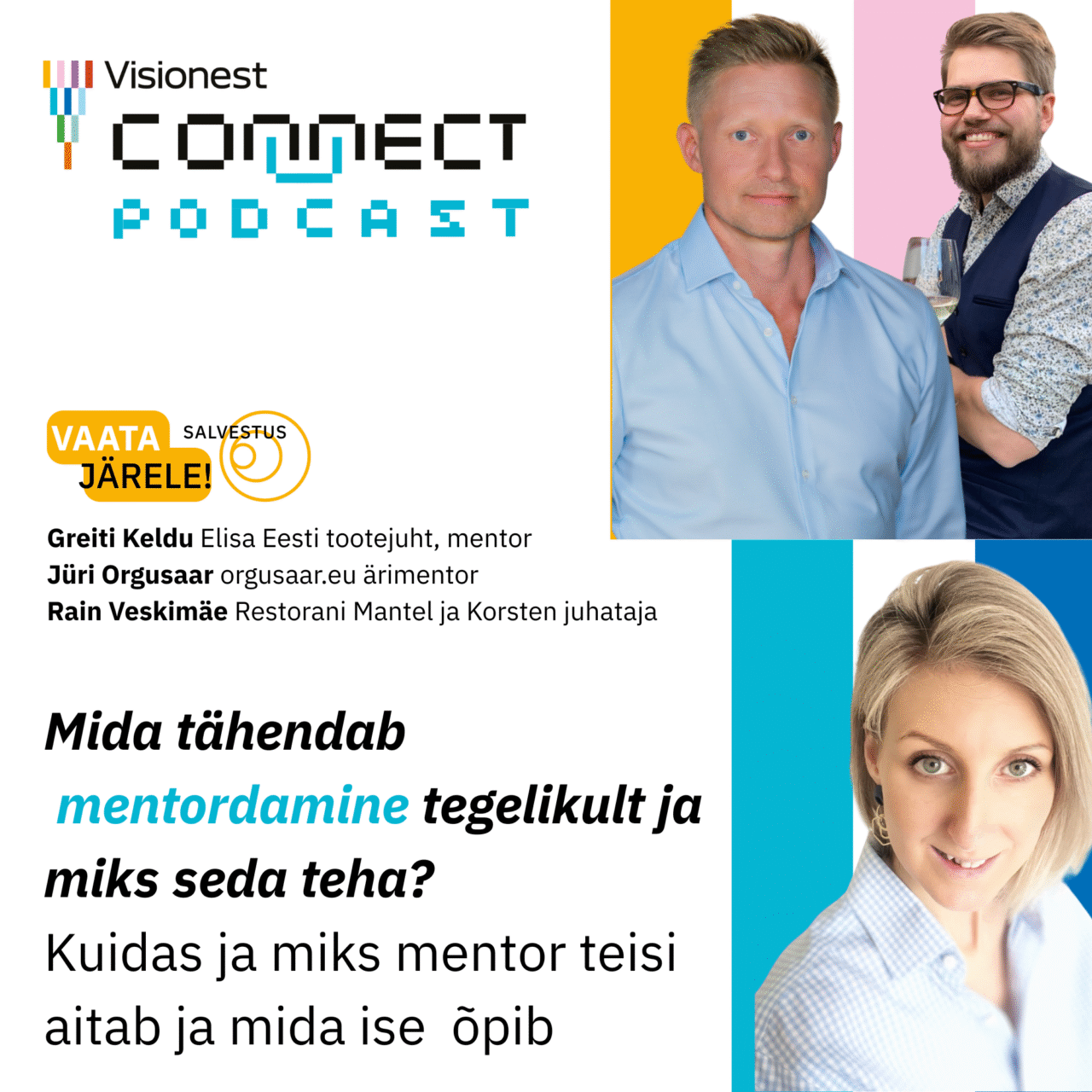 Külas Greiti Keldu (Elisa Eesti lisaväärtus- ja finantseerimisteenuste tootejuht, mentor), Jüri Orgusaar (orgusaar.eu ärimentor), Rain Veskimäe (Restorani Mantel ja Korsten juhataja)